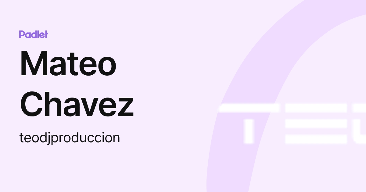 Mateo Chavez (teodjproduccion) profile | Padlet