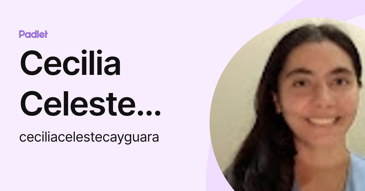 Cecilia Celeste Cayguara (ceciliacelestecayguara) profile | Padlet