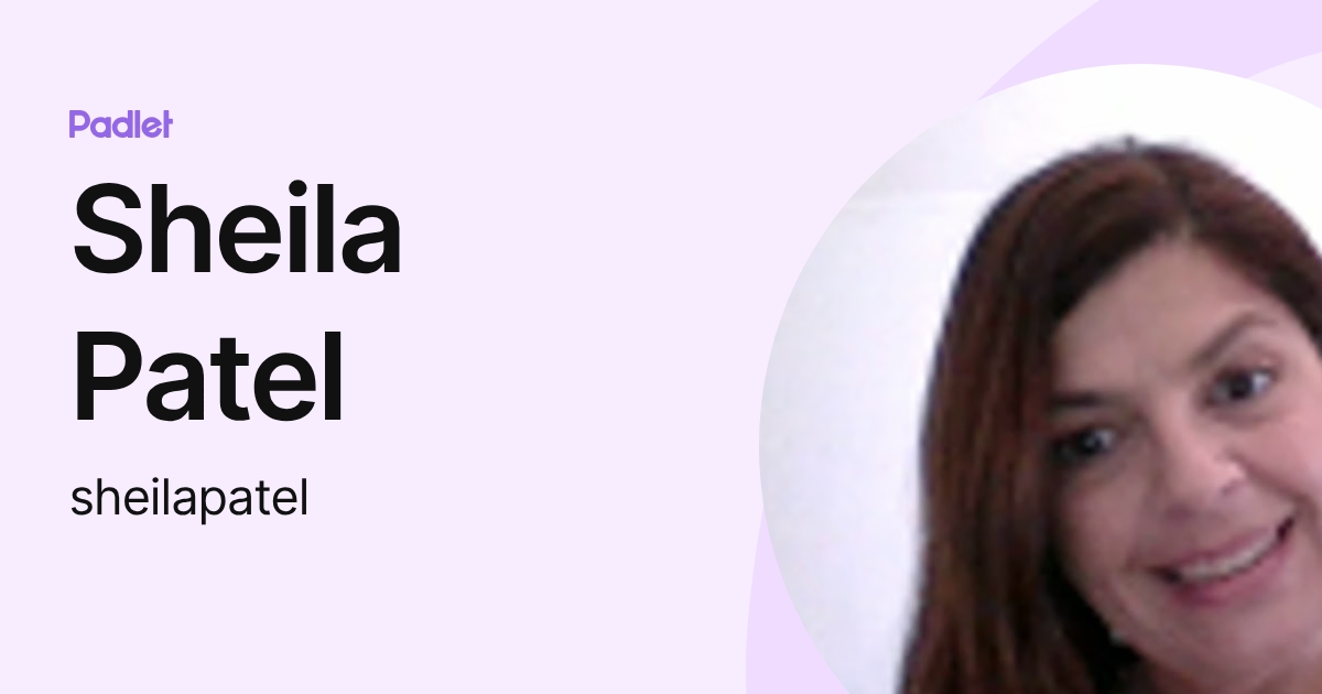 Sheila Patel (sheilapatel) profile | Padlet