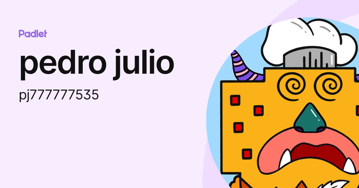 pedro julio (pj777777535) profile | Padlet