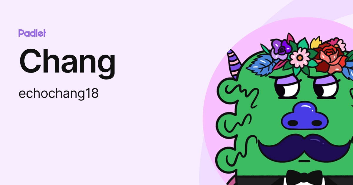 Chang (echochang18) profile | Padlet