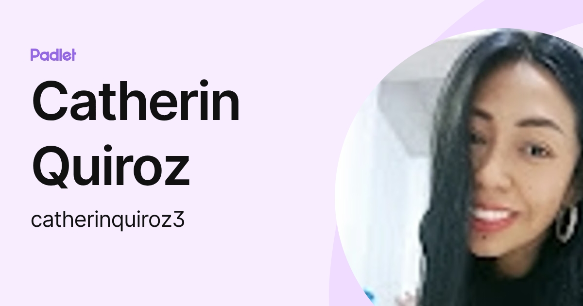 Catherin Quiroz (catherinquiroz3) profile | Padlet