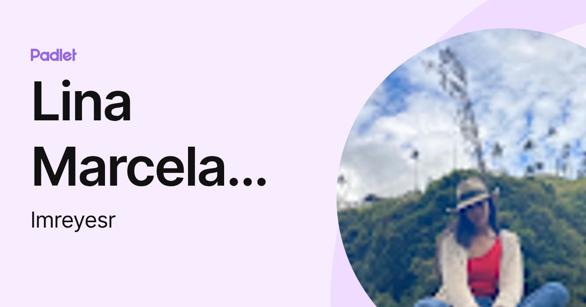 Lina Rivas Lina Marcela Reyes Rivas (lmreyesr) profile | Padlet