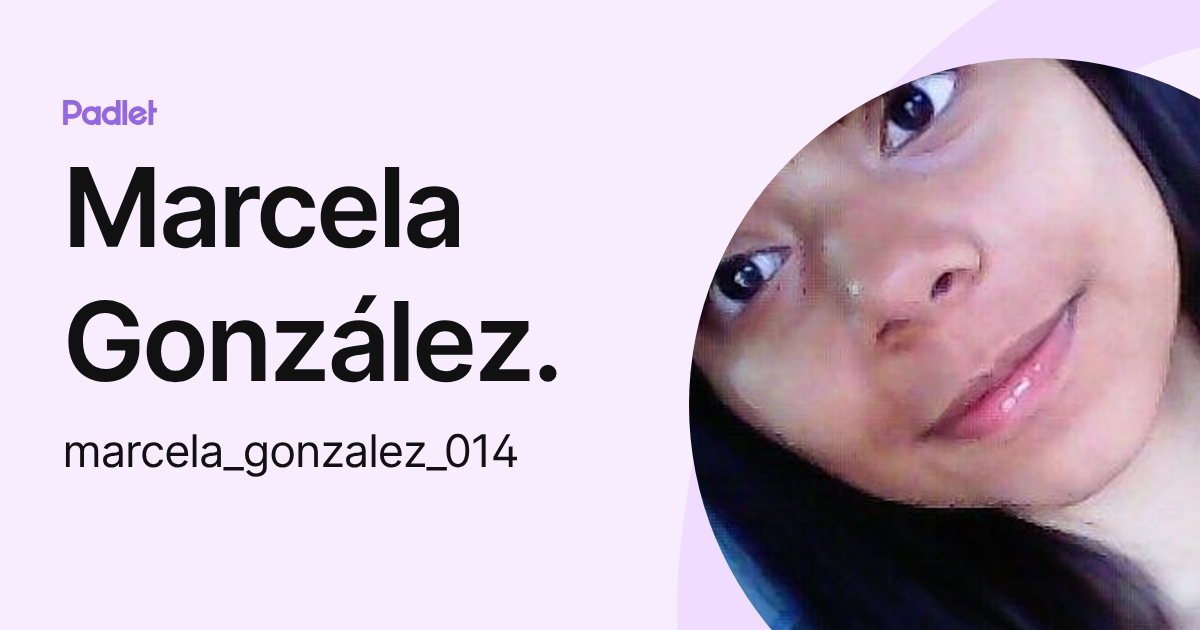 Marcela González. (marcela_gonzalez_014) profile | Padlet