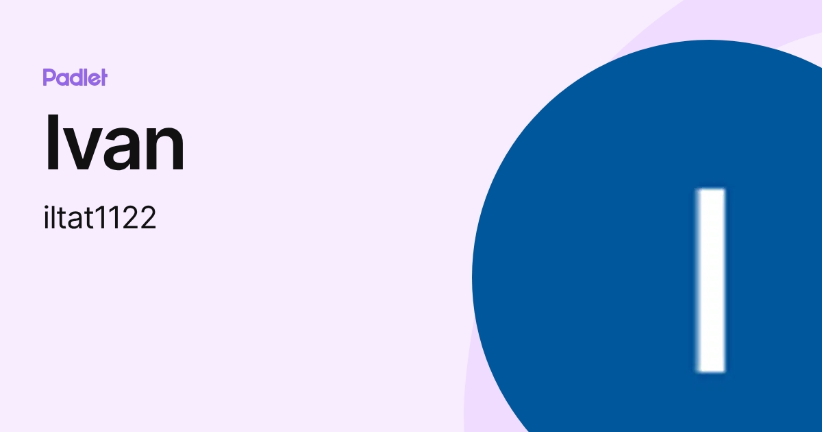 Ivan (iltat1122) profile | Padlet