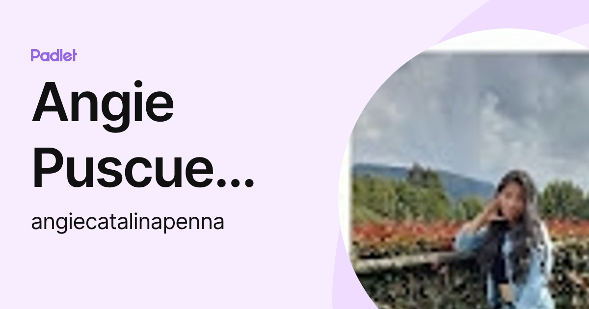 Angie Puscue Penna (angiecatalinapenna) profile | Padlet