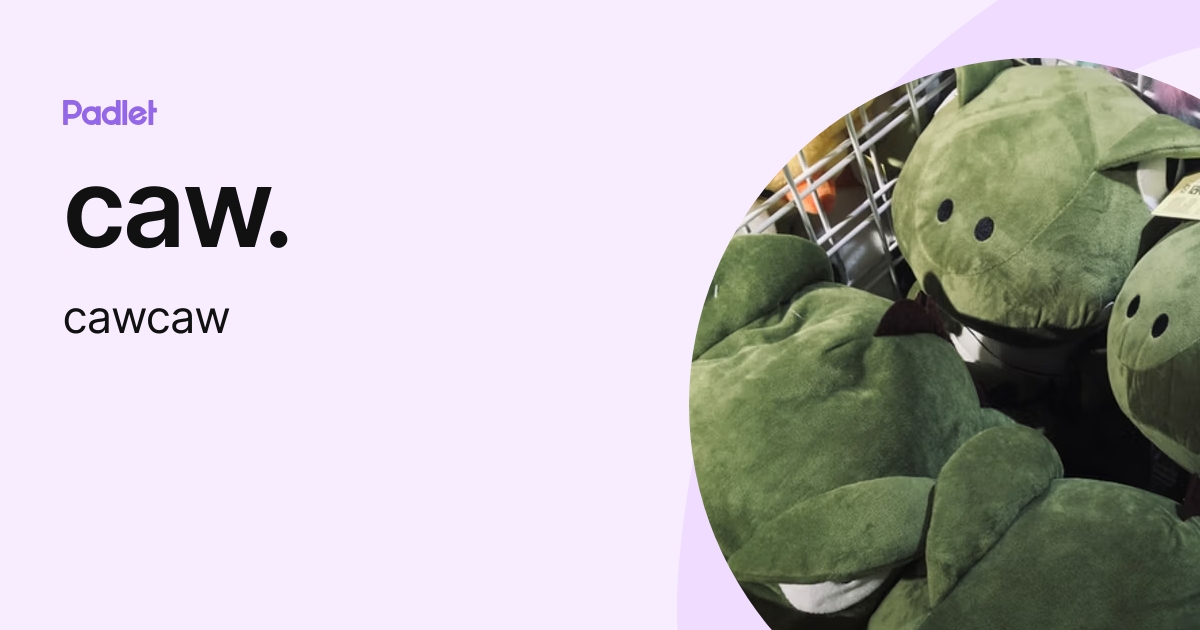 caw. (cawcaw) profile | Padlet