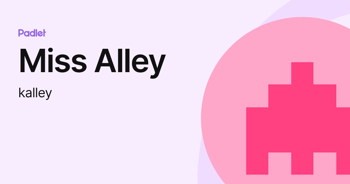 Miss Alley (kalley) profile | Padlet