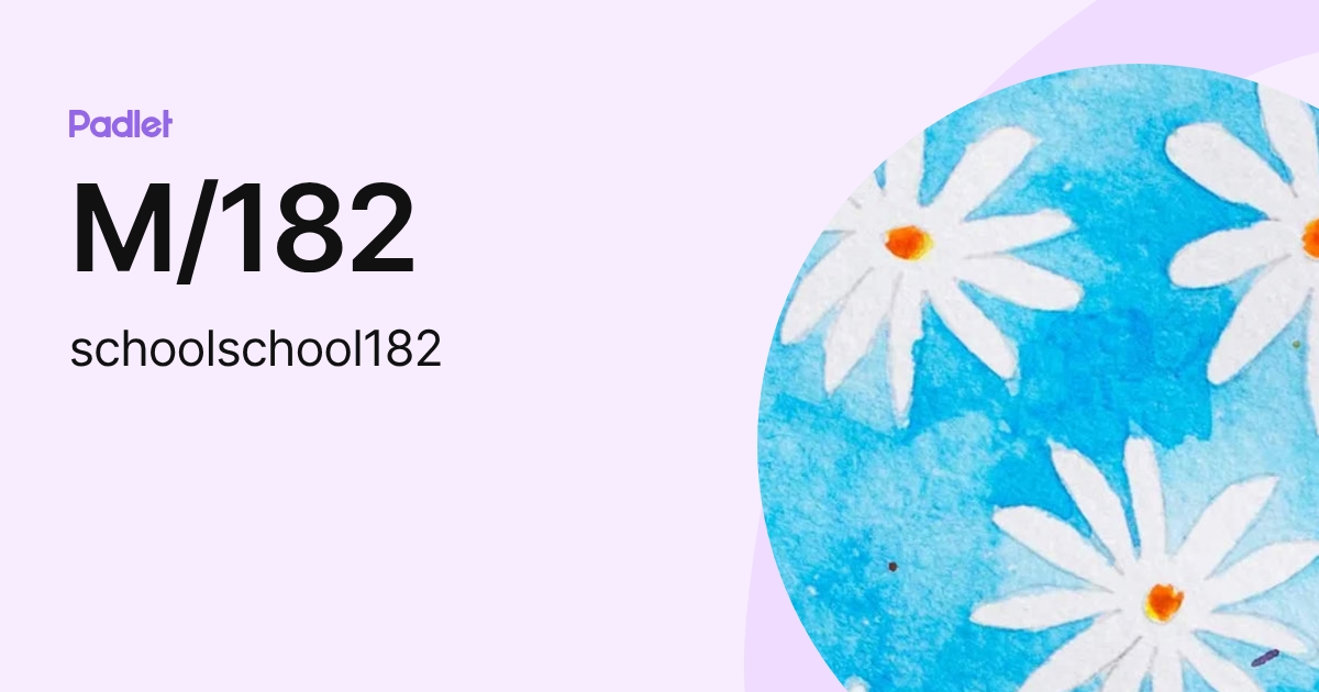 M/182 (schoolschool182) profile | Padlet