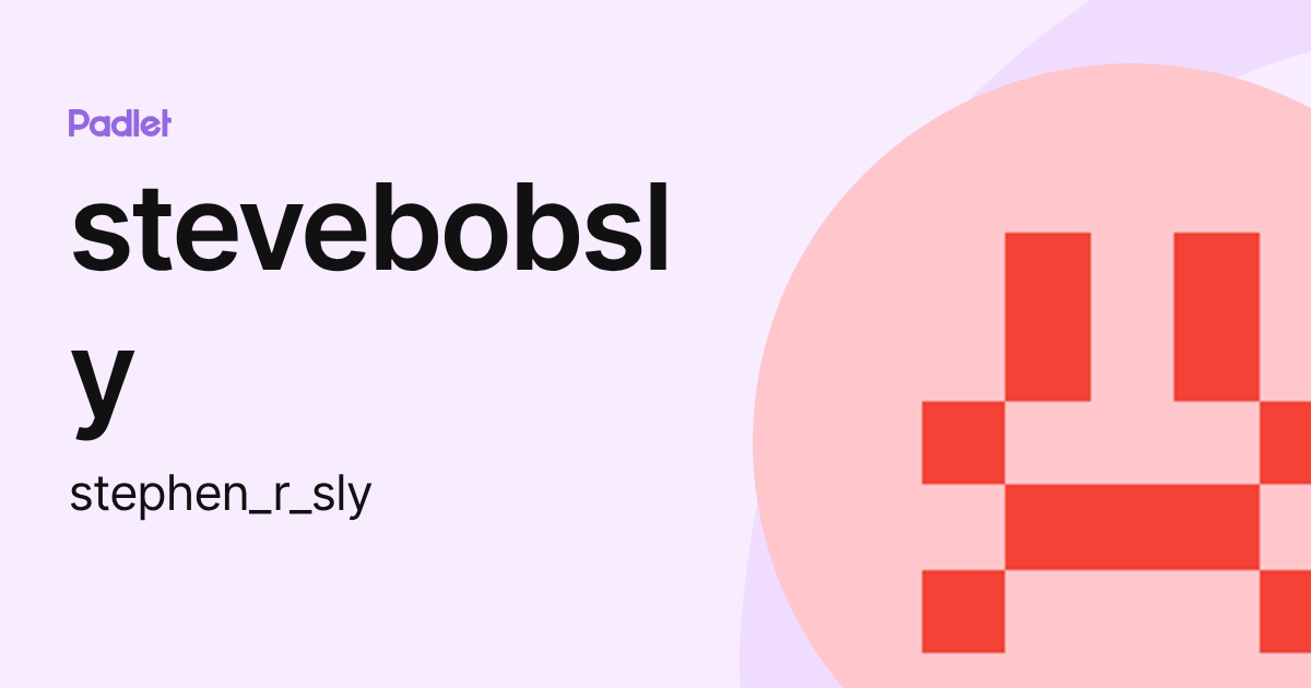 stevebobsly (stephen_r_sly) profile | Padlet