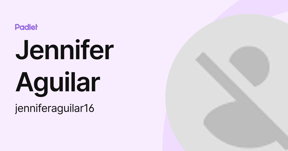 Jennifer Aguilar (jenniferaguilar16) profile | Padlet