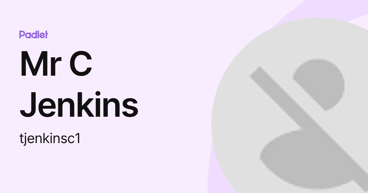 Mr C Jenkins (tjenkinsc1) profile | Padlet