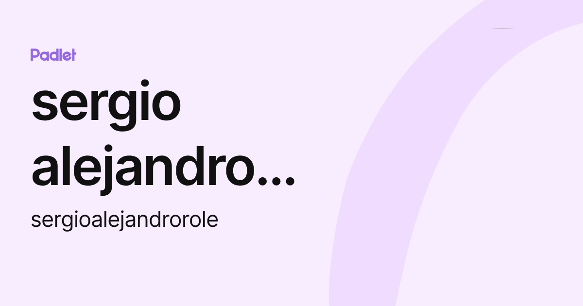 sergio alejandro role (sergioalejandrorole) profile | Padlet