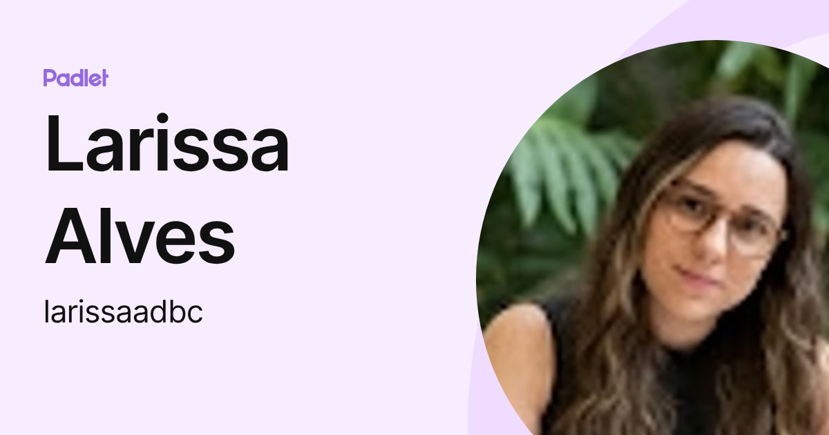 Larissa Alves (larissaadbc) profile | Padlet