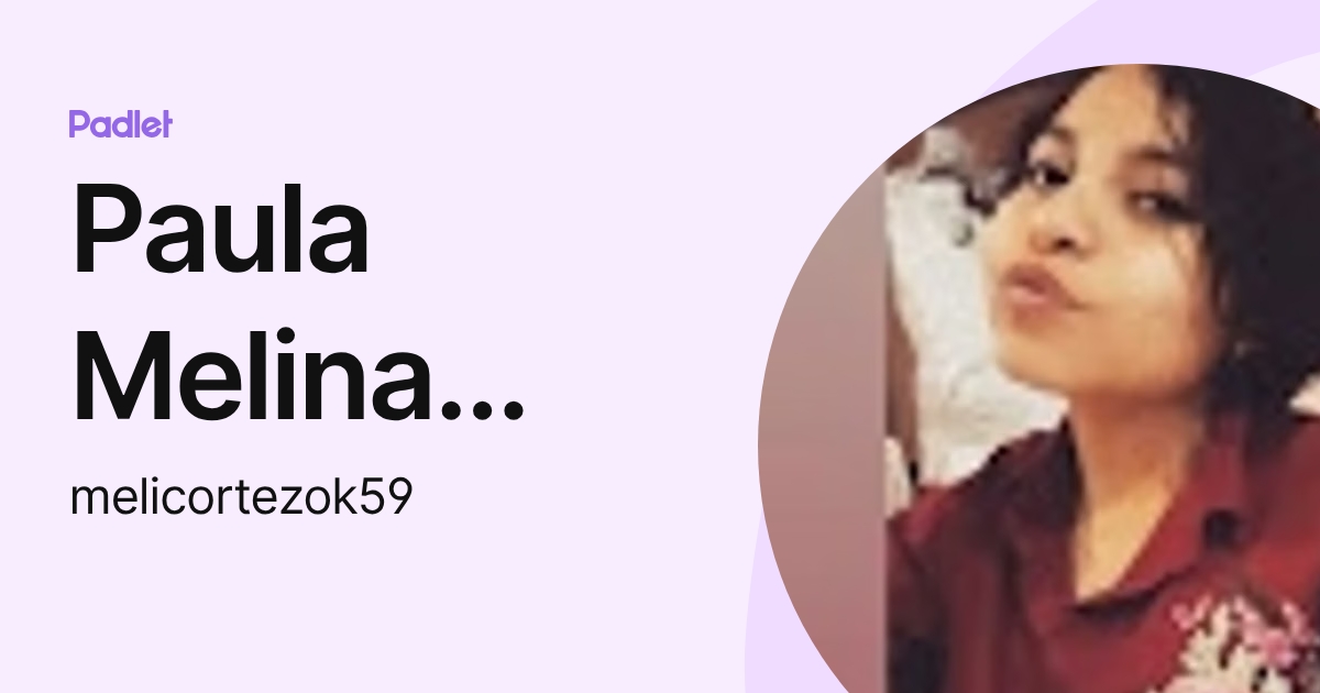 Paula Melina Cortez (melicortezok59) profile | Padlet