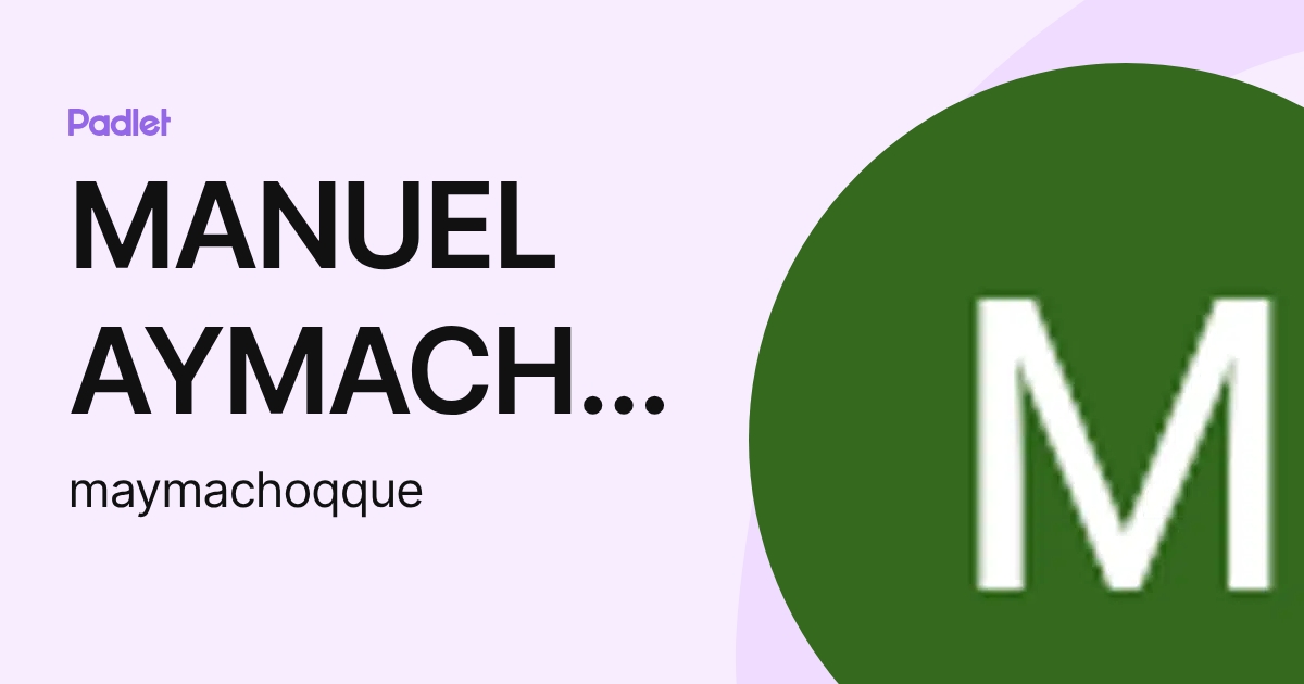 MANUEL AYMACHOQQUE CABRERA (maymachoqque) profile | Padlet