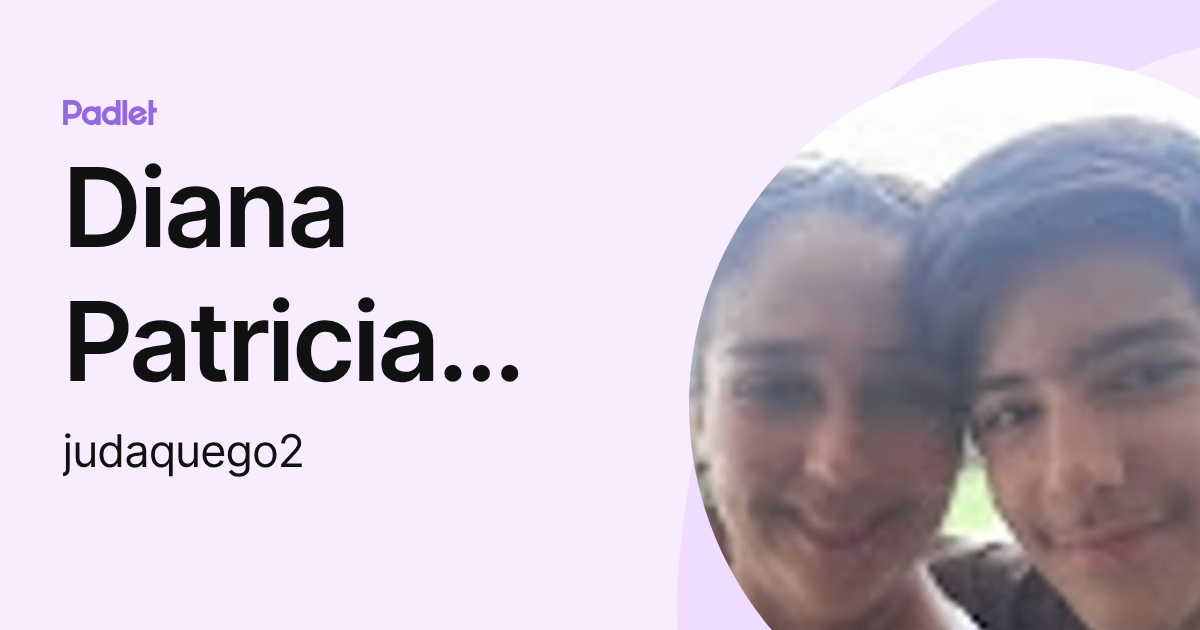 Diana Patricia Gomez Vargas (judaquego2) profile | Padlet