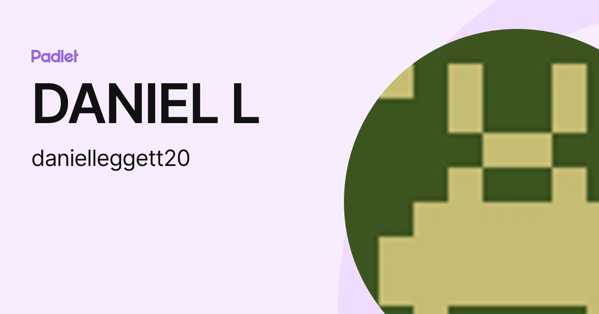 DANIEL L (danielleggett20) profile | Padlet