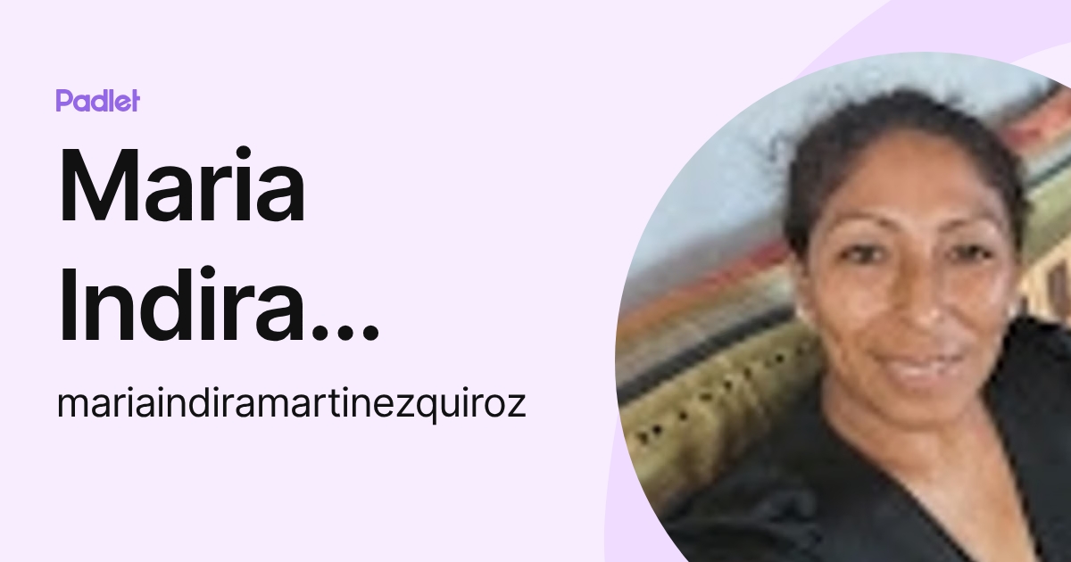 Maria Indira Martinez Quiroz (mariaindiramartinezquiroz) profile | Padlet