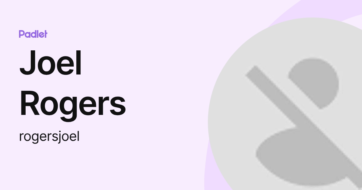 Joel Rogers (rogersjoel) profile | Padlet