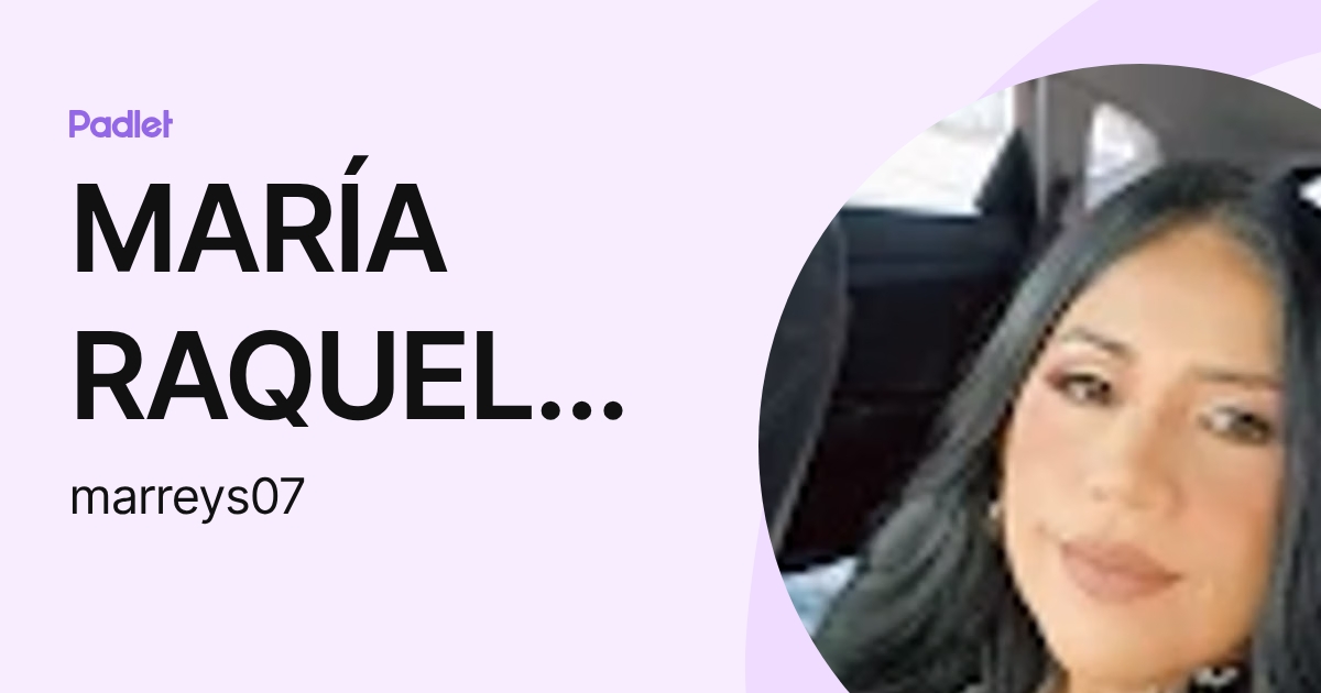 MARÍA RAQUEL REYES VERGARA (marreys07) profile | Padlet