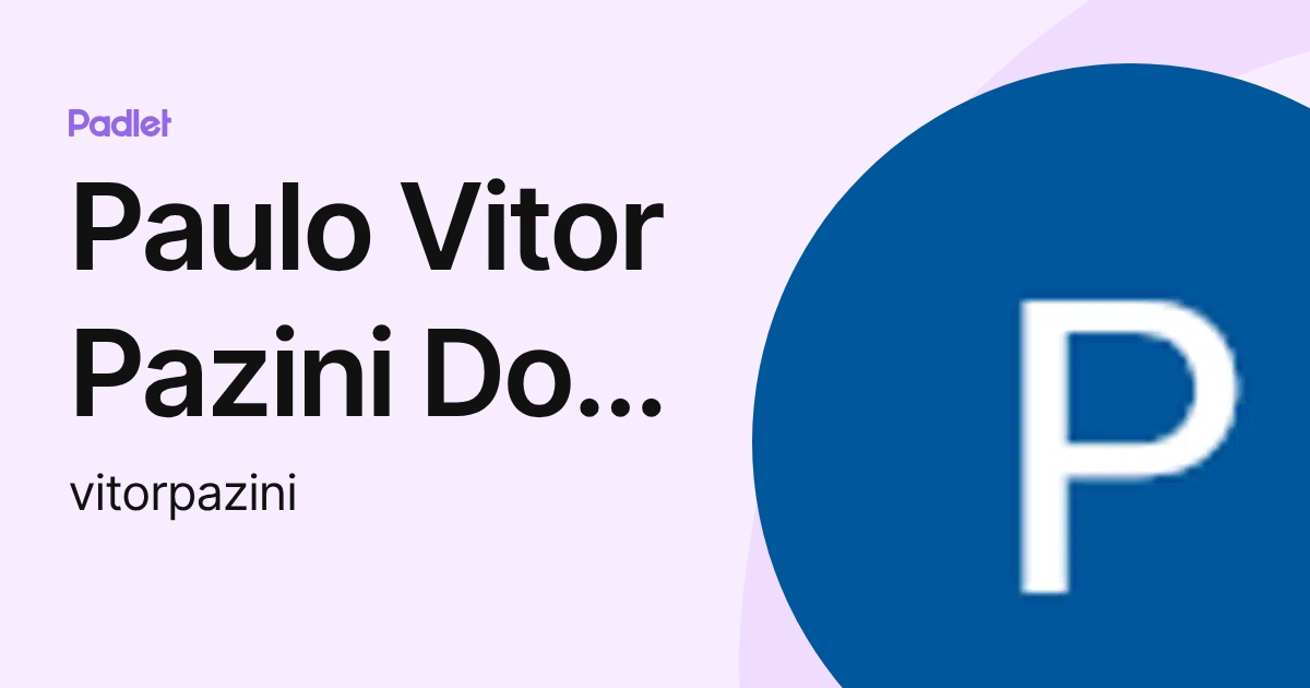 Paulo Vitor Pazini Dos Santos (vitorpazini) profile | Padlet