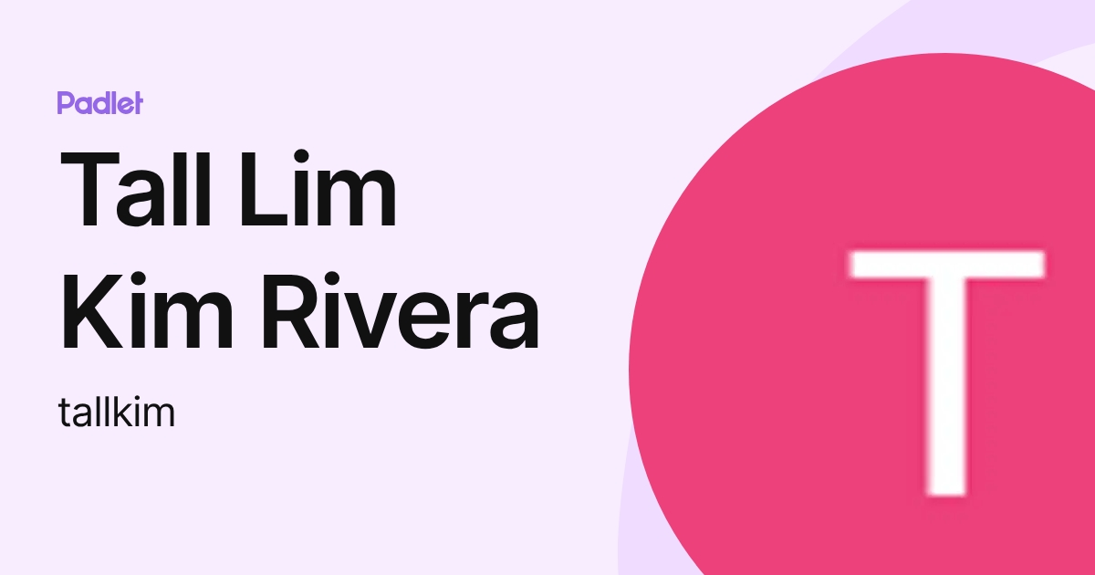 Tall Lim Kim Rivera (tallkim) profile | Padlet