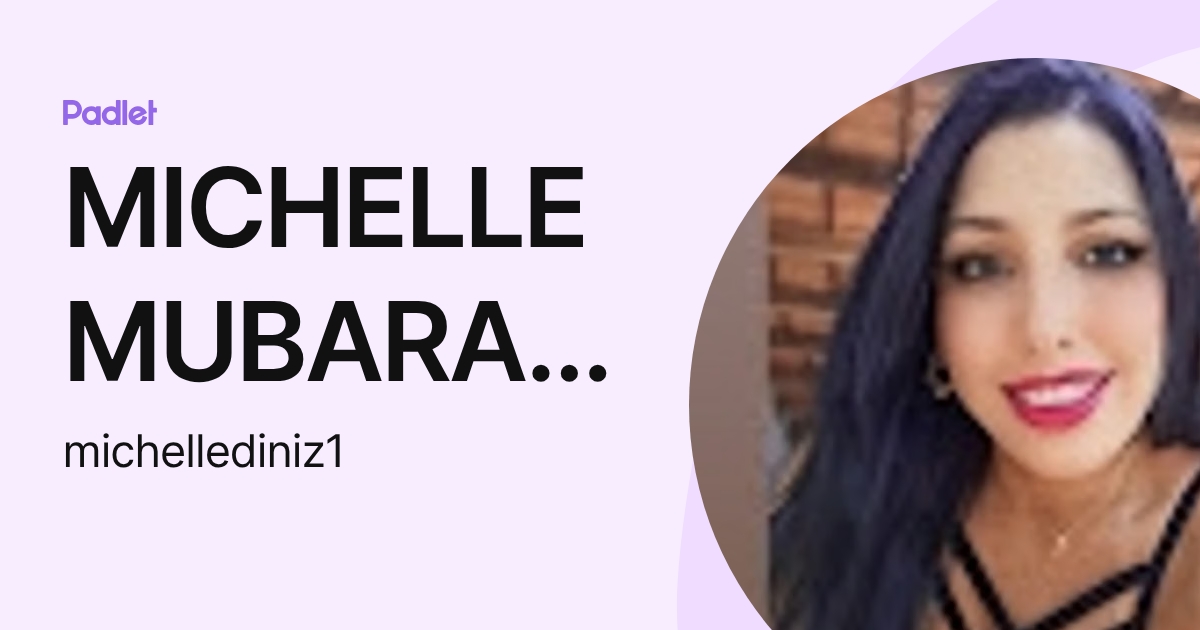 MICHELLE MUBARAK DINIZ (michellediniz1) profile | Padlet