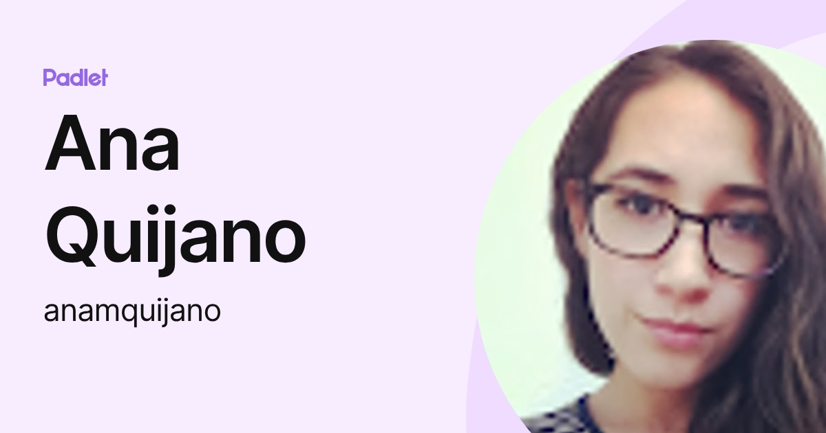 Ana Quijano (anamquijano) profile | Padlet