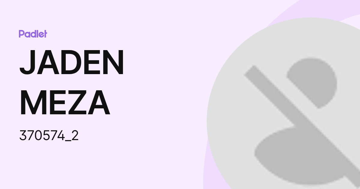 JADEN MEZA (370574_2) profile | Padlet