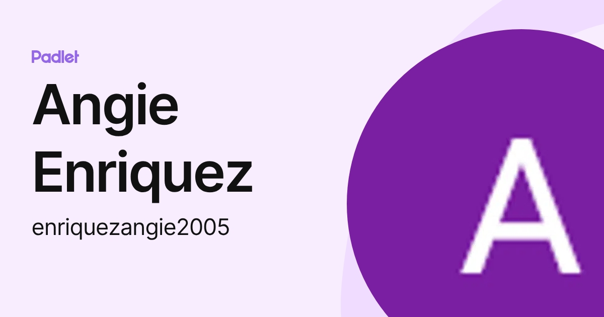 Angie Enriquez (enriquezangie2005) profile | Padlet