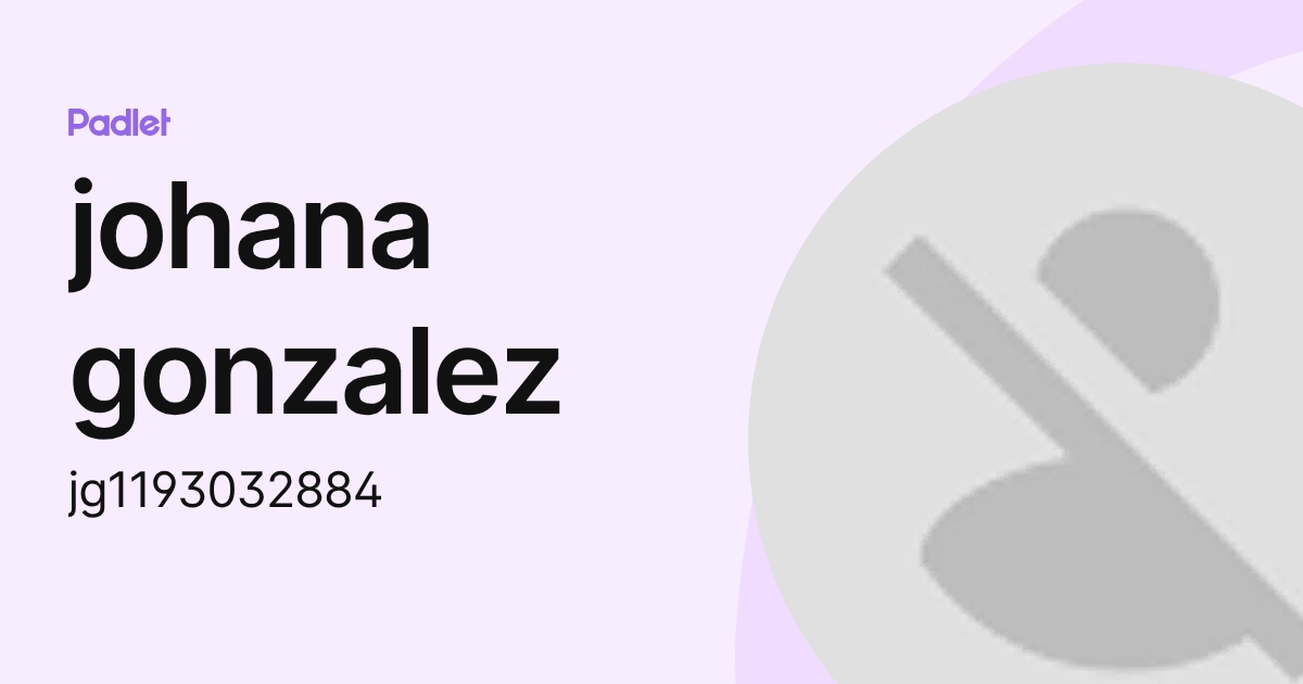johana gonzalez (jg1193032884) profile | Padlet
