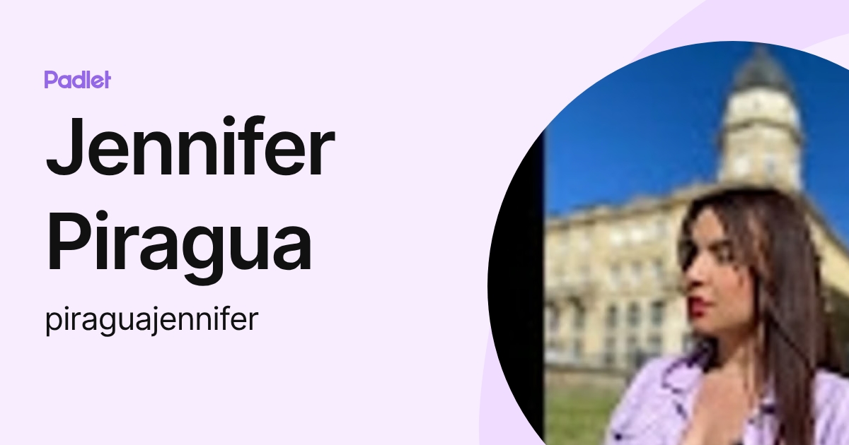 Jennifer Piragua (piraguajennifer) profile | Padlet