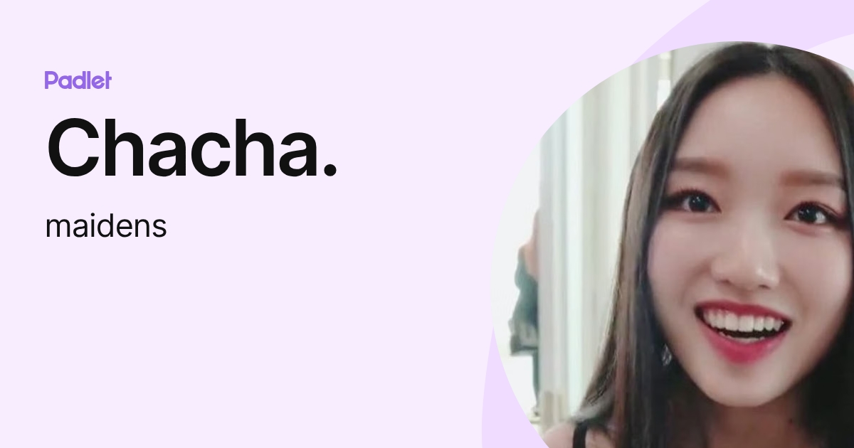 Chacha. (maidens) profile | Padlet