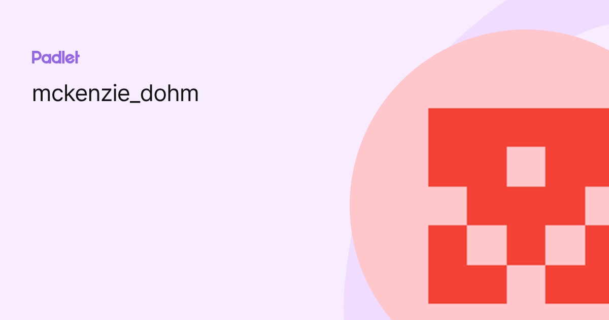 mckenzie_dohm profile | Padlet