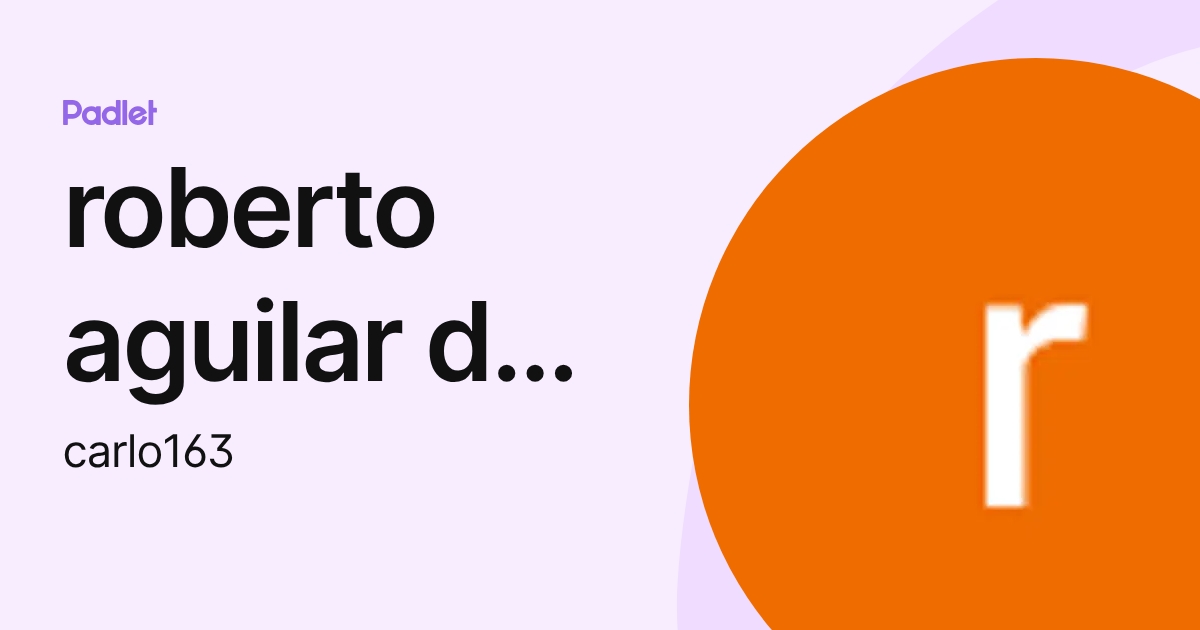 roberto aguilar de la cruz (carlo163) profile | Padlet