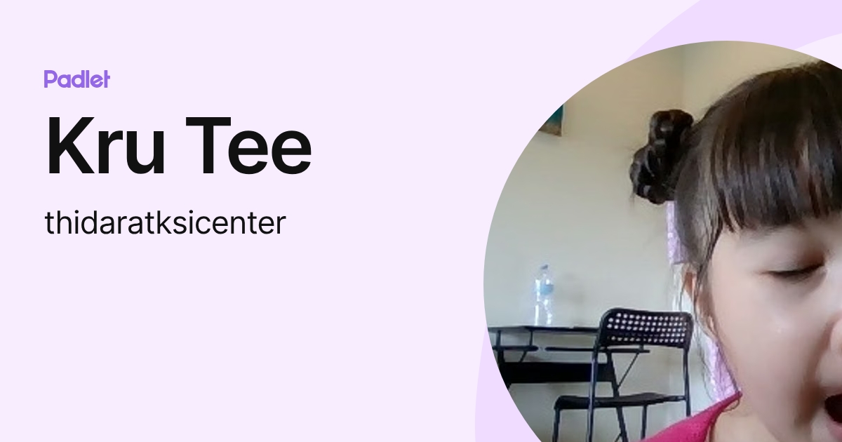 Kru Tee (thidaratksicenter) profile | Padlet