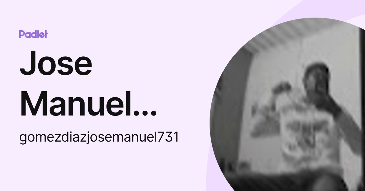 Jose Manuel Gomez Diaz (gomezdiazjosemanuel731) profile | Padlet