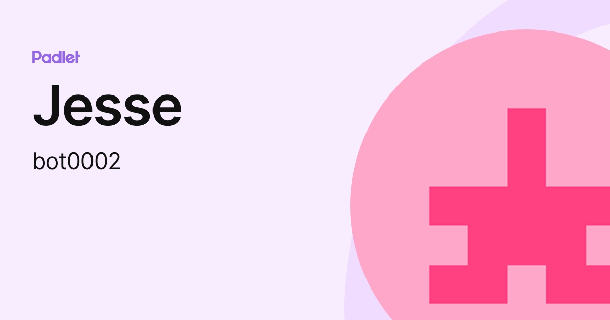 Jesse (bot0002) profile | Padlet