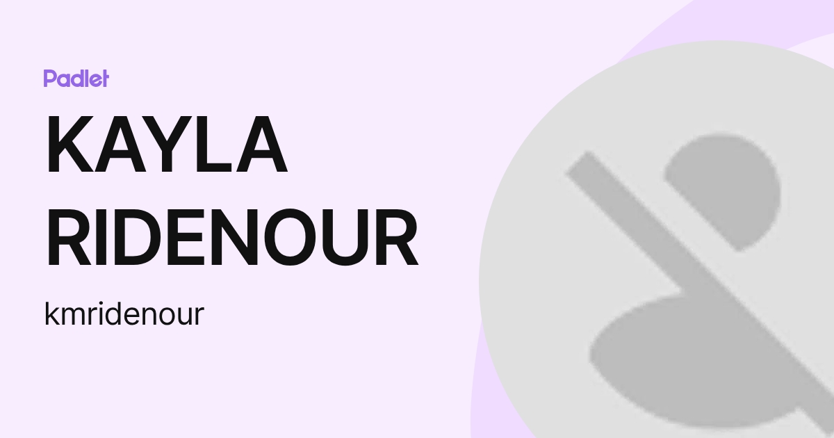 KAYLA RIDENOUR (kmridenour) profile | Padlet