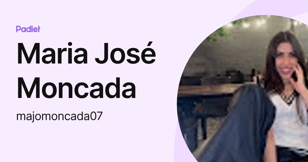 Maria José Moncada (majomoncada07) profile | Padlet
