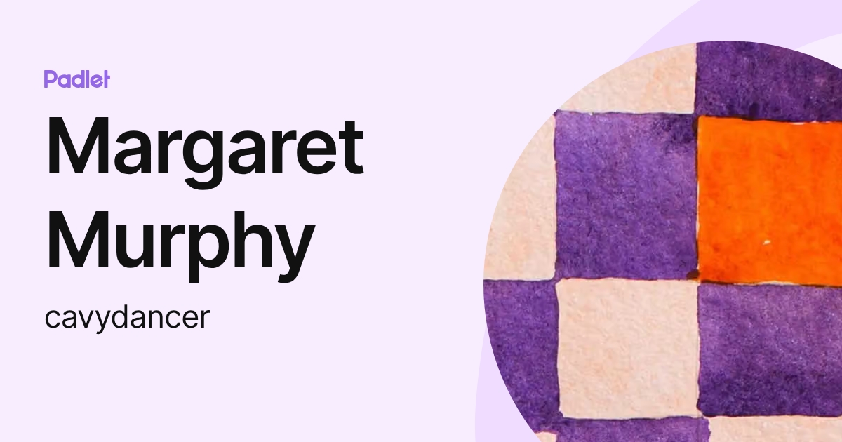Margaret Murphy (cavydancer) profile | Padlet