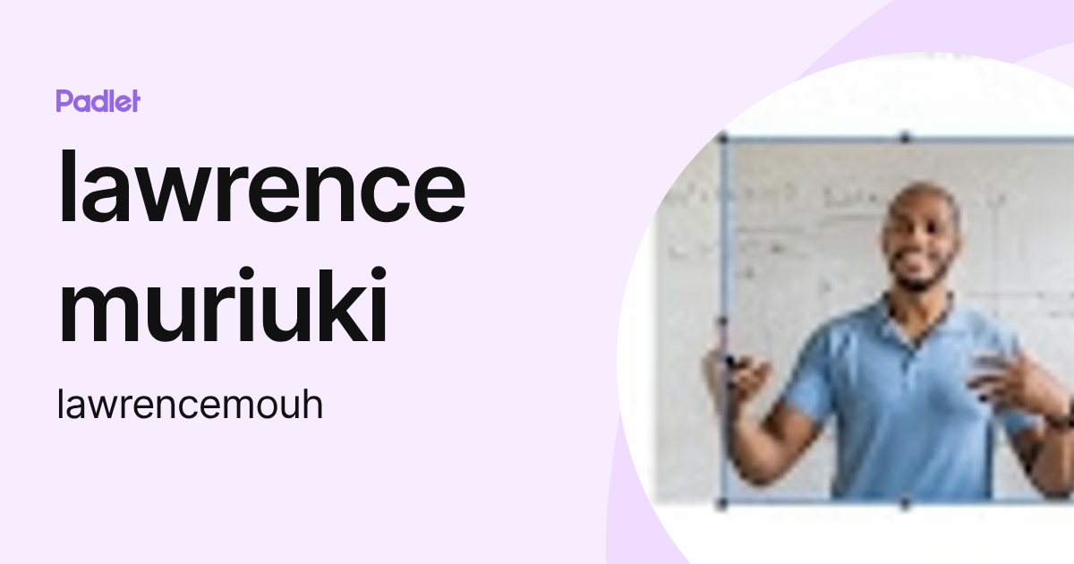 lawrence muriuki (lawrencemouh) profile | Padlet