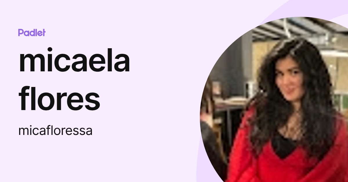 micaela flores (micafloressa) profile | Padlet