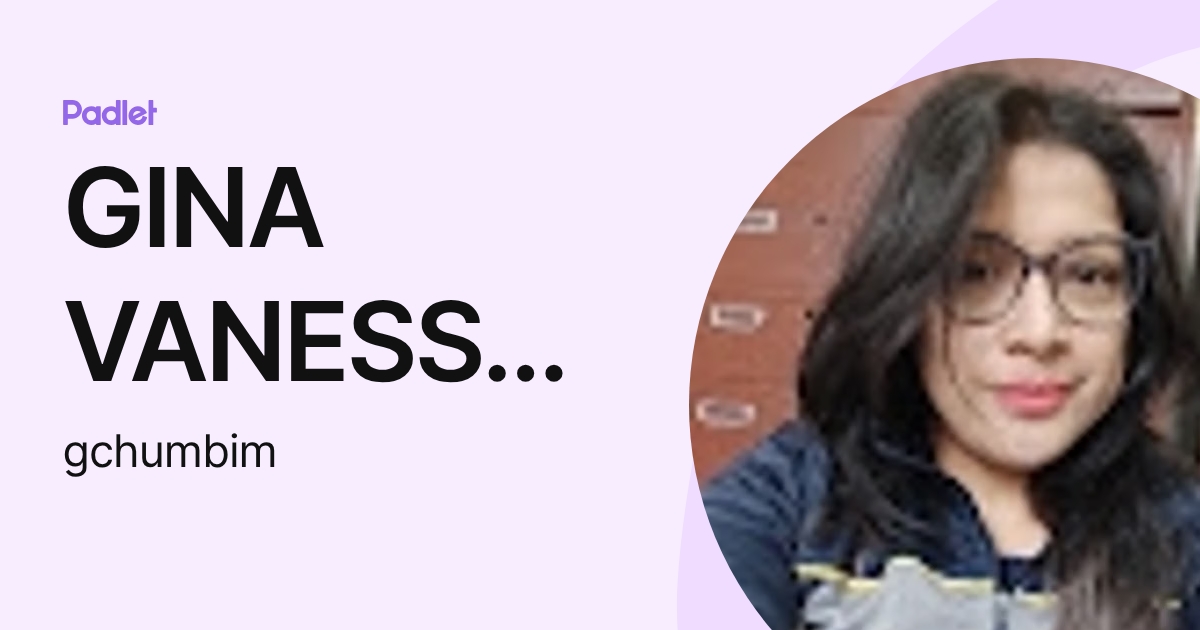 GINA VANESSA CHUMBI MUISA (gchumbim) profile | Padlet