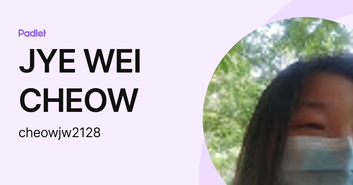 JYE WEI CHEOW (cheowjw2128) profile | Padlet