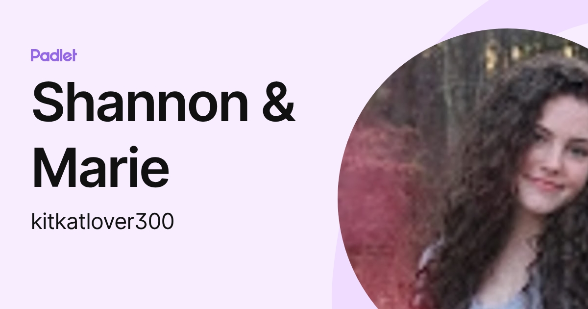 Shannon & Marie (kitkatlover300) profile | Padlet