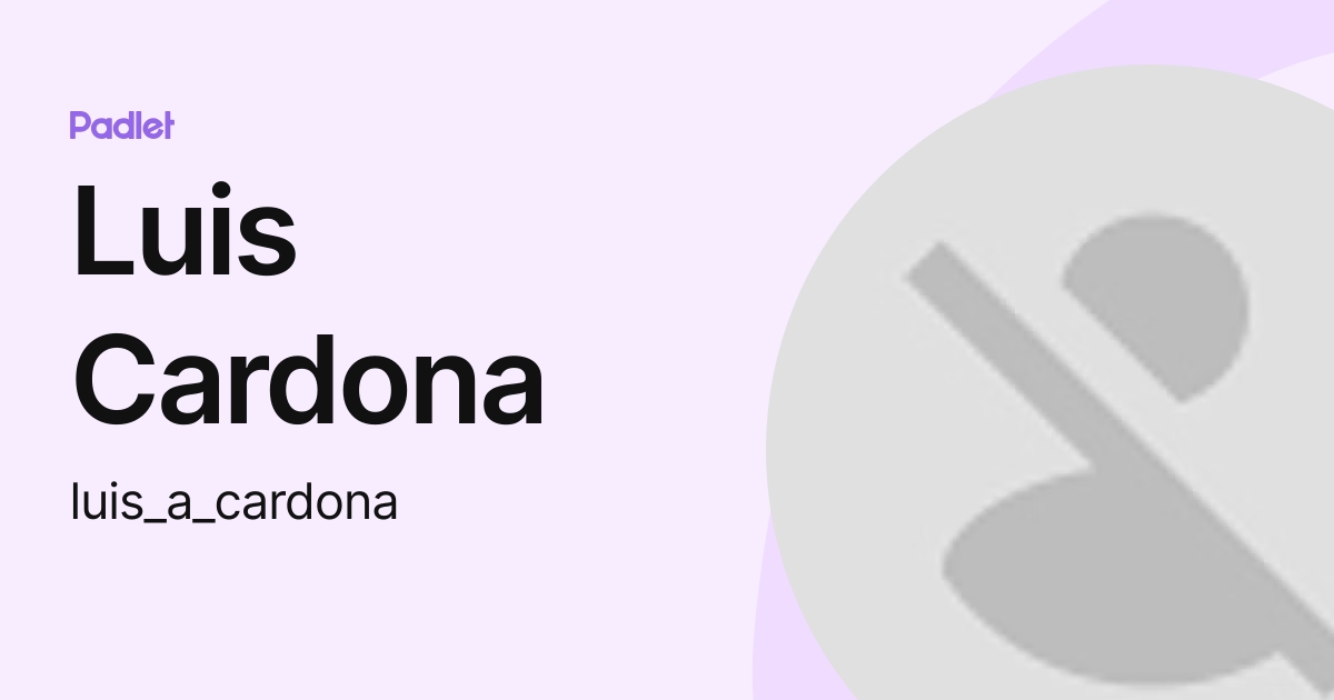 Luis Cardona Luis A Cardona Profile Padlet