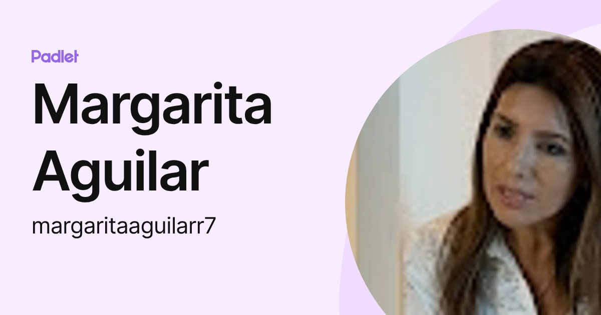 Margarita Aguilar (margaritaaguilarr7) profile | Padlet