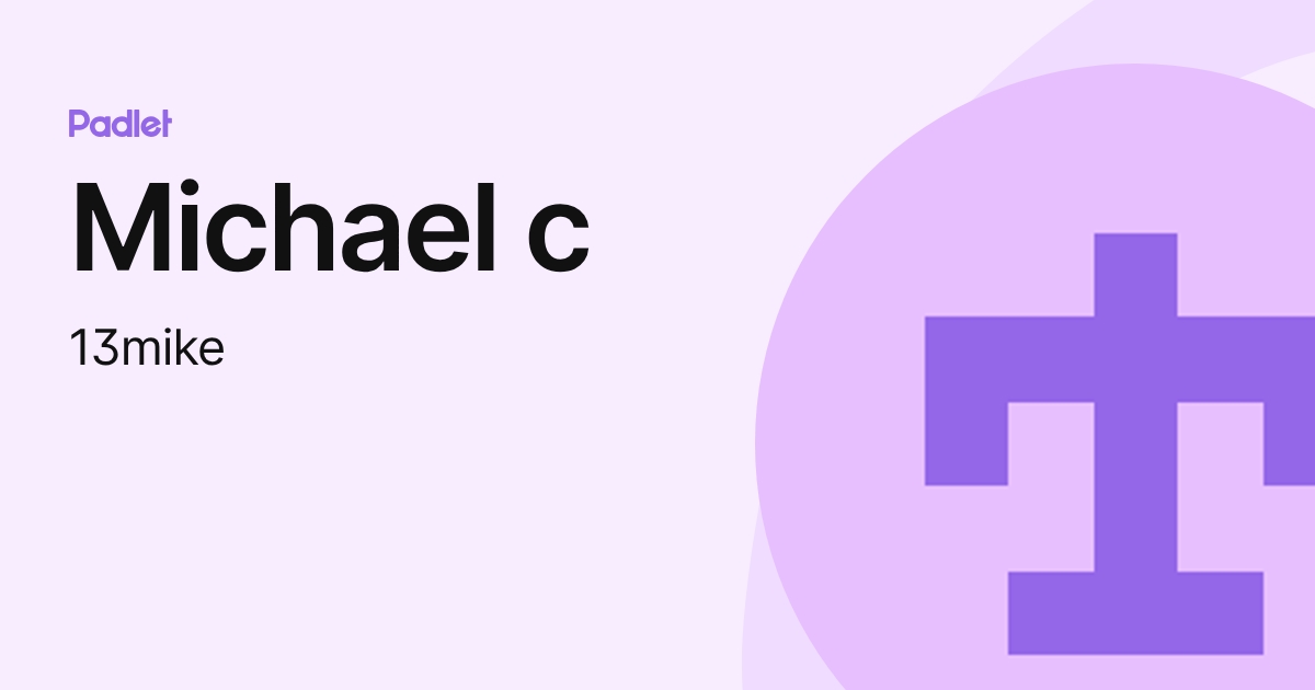 Michael c (13mike) profile | Padlet